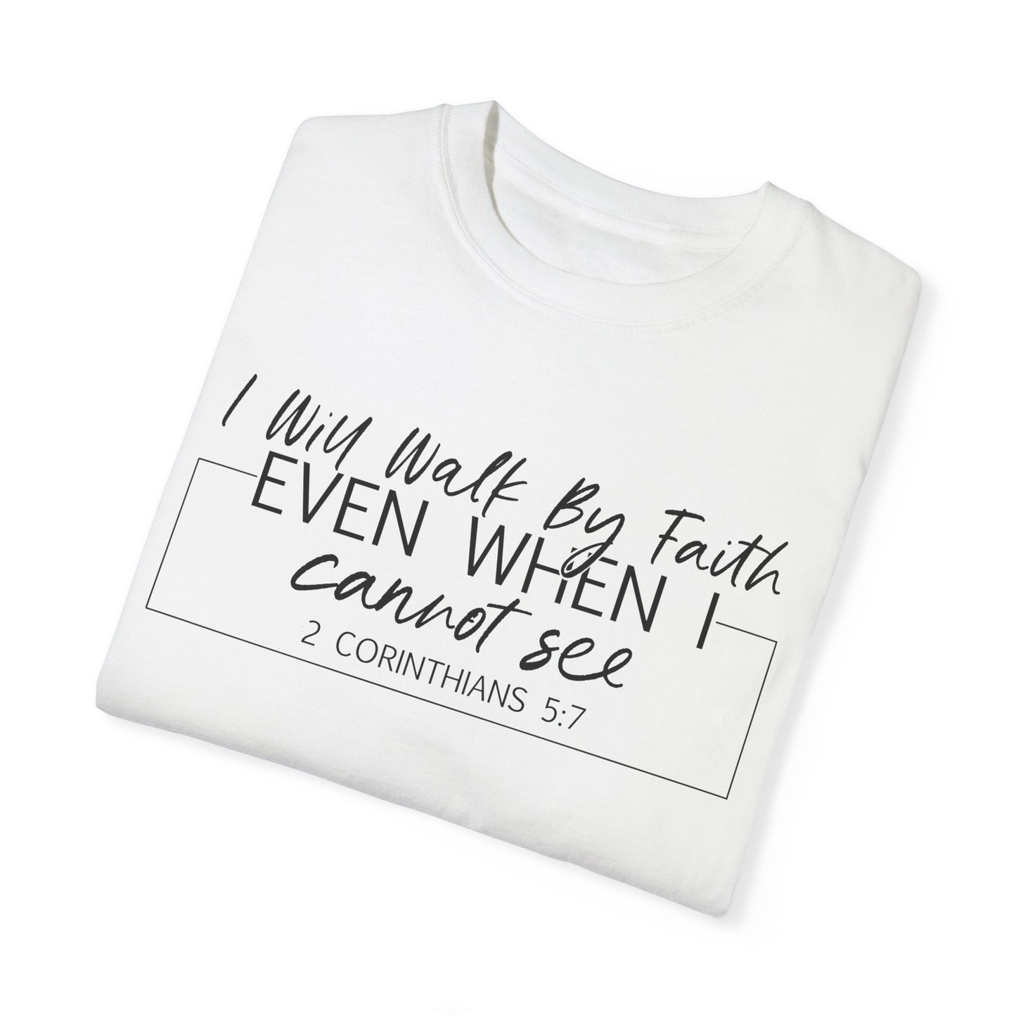 I Will Walk By Faith Even When I Cannot See Christian T Shirt