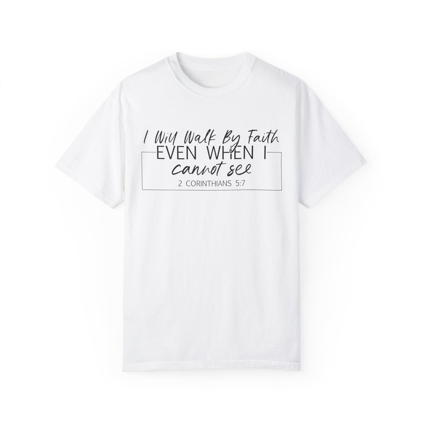 I Will Walk By Faith Even When I Cannot See Christian T Shirt