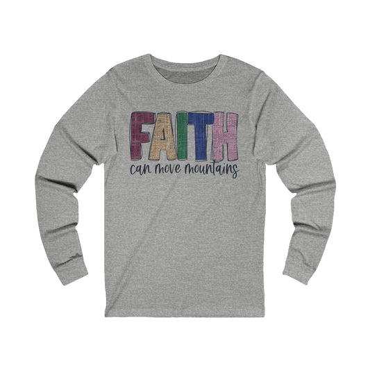 Faith Can Move Mountains Bella Canvas Long Sleeve Tee