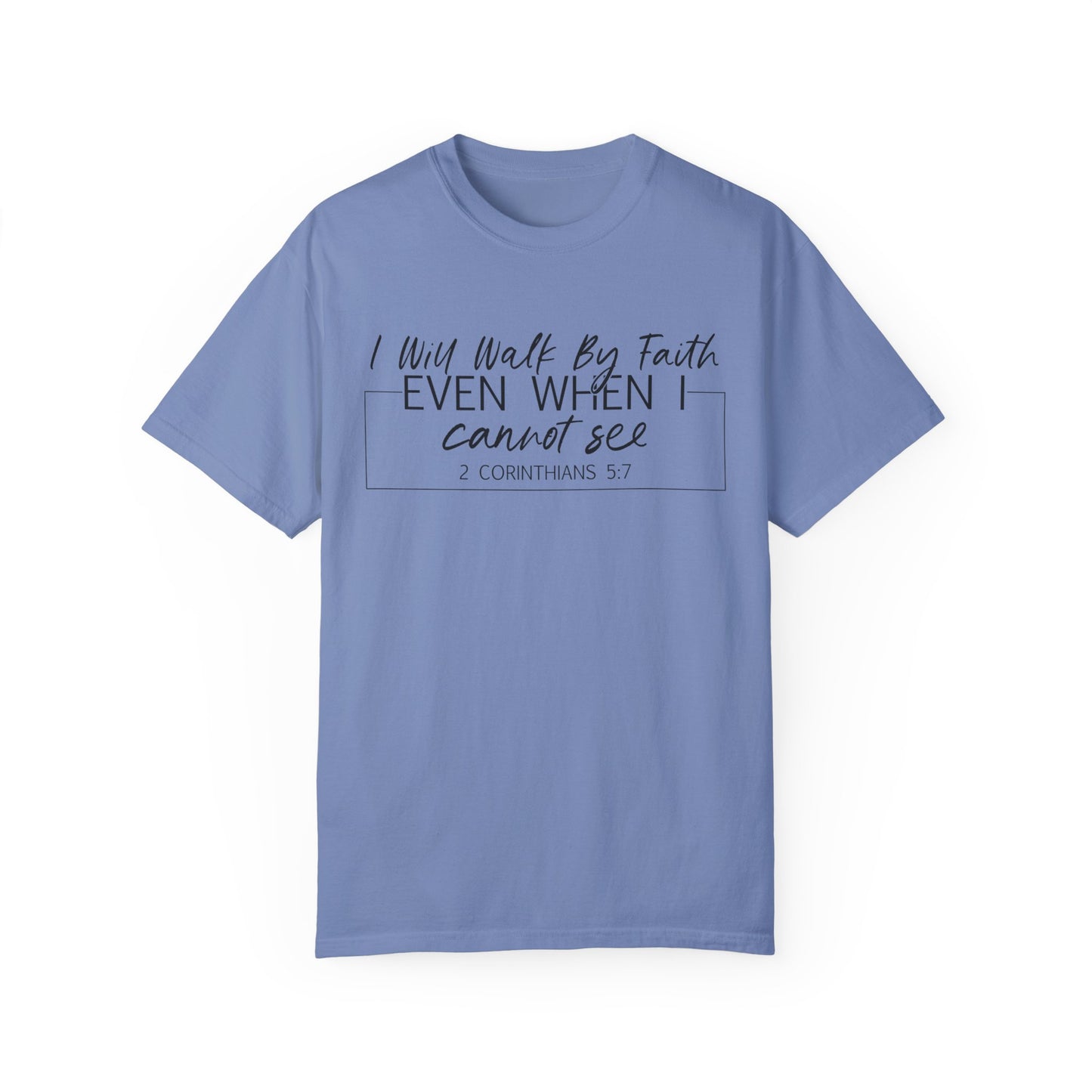 I Will Walk By Faith Even When I Cannot See Christian T Shirt