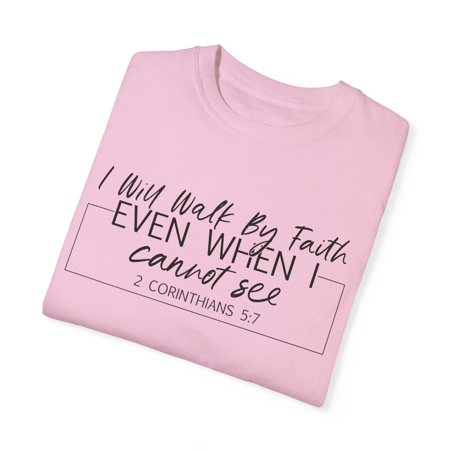 I Will Walk By Faith Even When I Cannot See Christian T Shirt