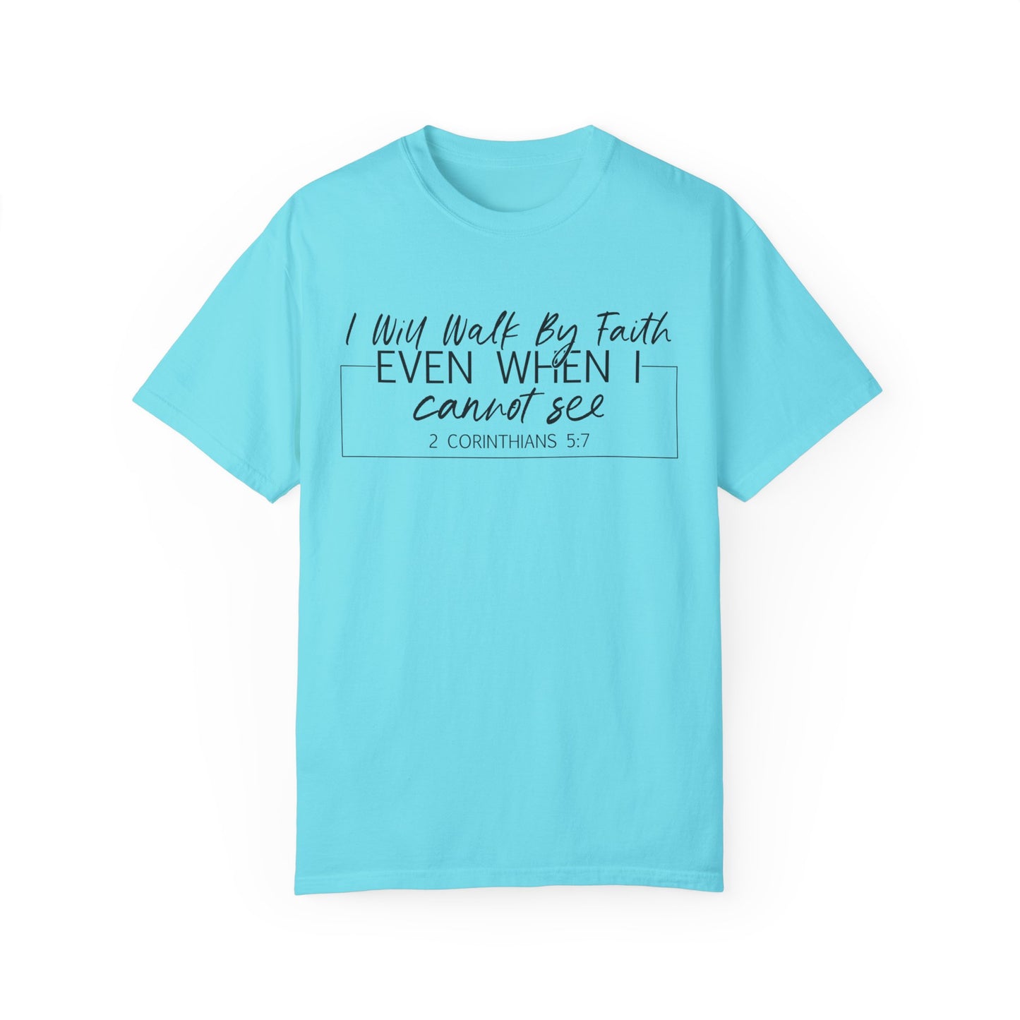 I Will Walk By Faith Even When I Cannot See Christian T Shirt