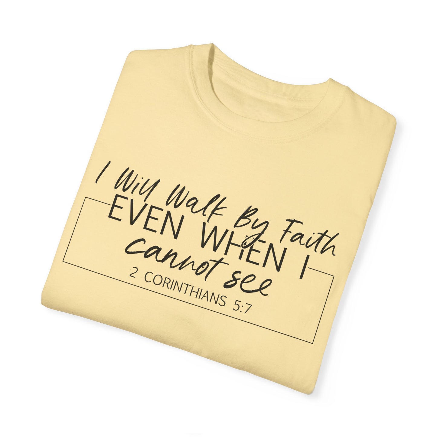 I Will Walk By Faith Even When I Cannot See Christian T Shirt