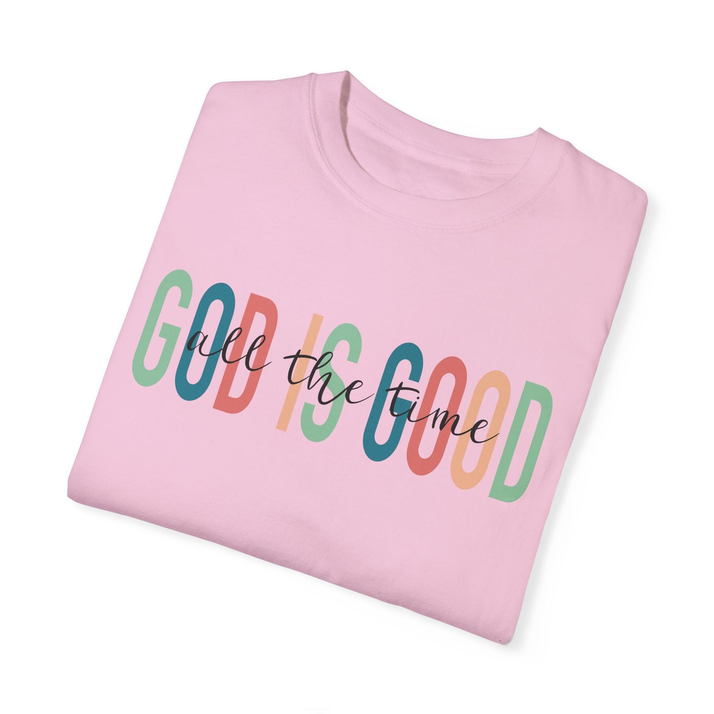 God is Good All The Time Christian T Shirt